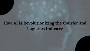 How AI is Revolutionizing the Courier and Logistics Industry