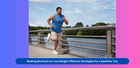 Walking Workouts: An Effective Way to Lose Weight and Belly Fat