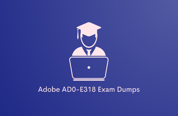 Adobe AD0-E318 Exam Dumps  FREE updates