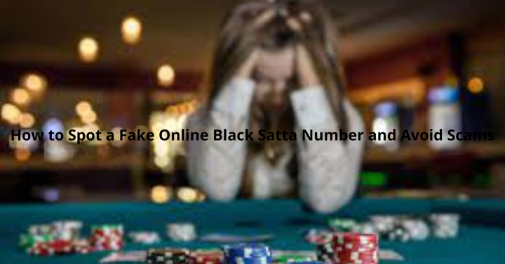 How to Spot a Fake Online Black Satta Number and Avoid Scams