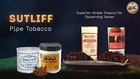 Discover the Rich Flavors of Sutliff Pipe Tobacco at Smokedale Tobacco