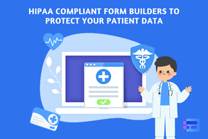 HIPAA Compliant Form Builders to Protect Your Patient Data