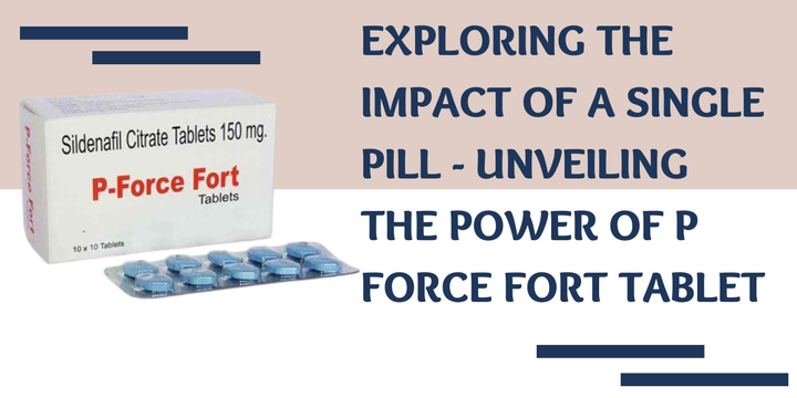 Exploring The Impact of a Single Pill - Unveiling the Power of P Force Fort Tablet