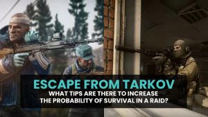 Escape from Tarkov: What tips are there to increase the probability of survival in a raid?