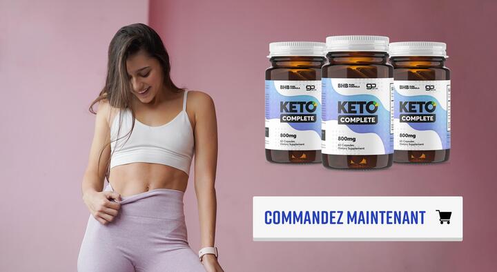 Keto Complete Avis France- Avantages, Prix, Expériences & Acheter