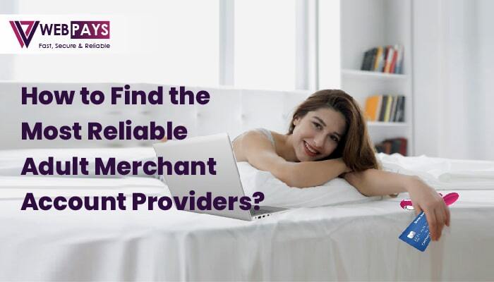 How to Find the Most Reliable Adult Merchant Account Providers?