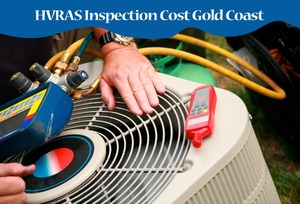 What Should You Know About HVRAS Inspection Cost Gold Coast? 