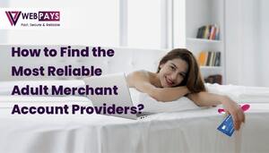 How to Find the Most Reliable Adult Merchant Account Providers?