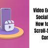 Video Editing for Social Media: How to Create Scroll-Stopping Content