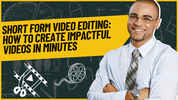 Short Form Video Editing: How to Create Impactful Videos in Minutes