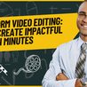 Short Form Video Editing: How to Create Impactful Videos in Minutes