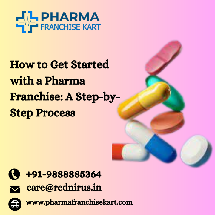 How to Get Started with a Pharma Franchise: A Step-by-Step Process