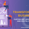 Transforming Businesses-Custom App Development &amp; Digital Marketing