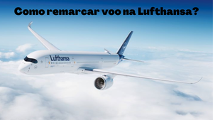 Como posso remarcar o meu voo com a Lufthansa?