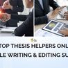 Top Thesis Helpers Online | Reliable Writing &amp; Editing Support