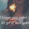 Things you want to let go of this year