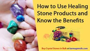 How to Use Healing Stone Products and Know the Benefits