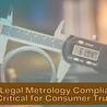 Why Legal Metrology Compliance is Critical for Consumer Trust