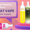 Everything You Need to Know About Flum Float Vape and Wholesale Supply