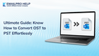 Ultimate Guide: How to Convert OST File to PST Effortlessly