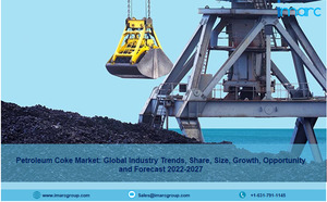 Petroleum Coke Market 2022-2027: Global Industry Overview, Sales Revenue, Demand and Opportunity