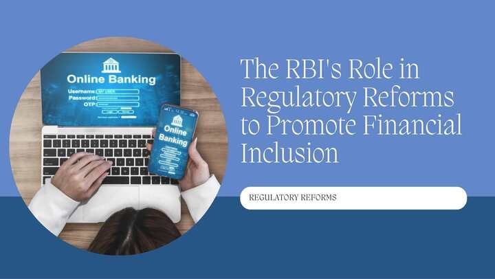 The RBI's Role in Regulatory Reforms to Promote Financial Inclusion