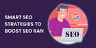 SMART SEO STRATEGIES TO BOOST SEO RANKINGS