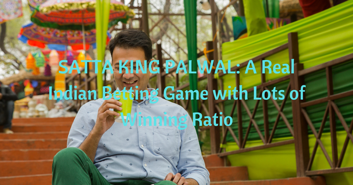 SATTA KING PALWAL: A Real Indian Betting Game with Lots of Winning Ratio