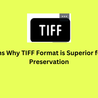 5 Reasons Why TIFF Format is Superior for Image Preservation