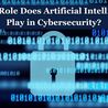 What Role Does Artificial Intelligence Play in Cybersecurity?