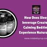 How Does Sleep beverage Create A Calming Bedtime Experience Naturally?