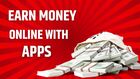 Earn Money Online with Apps: A Lucrative Opportunity