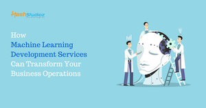 How Machine Learning Development Services Can Transform Your Business Operations