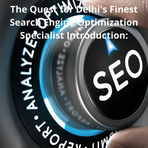 The Quest for Delhi&#039;s Finest Search Engine Optimization Specialist Introduction: