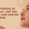 Laser Toning in Chennai \u2013 Get Rid of Tan and Uneven Skin Tone