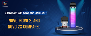 Exploring the Novo Vape Universe: Novo, Novo 2, and Novo 2X Compared