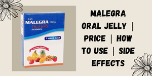 Malegra Oral Jelly | Price | How to Use | Side effects