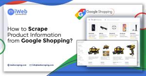  How To Scrape Product Information From Google Shopping?