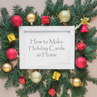 How to Make Holiday Cards at Home