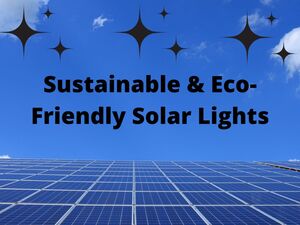 Save Your Cash With Sustainable &amp; Eco- Friendly Solar Lights